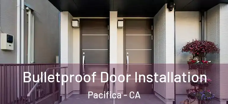  Bulletproof Door Installation Pacifica - CA