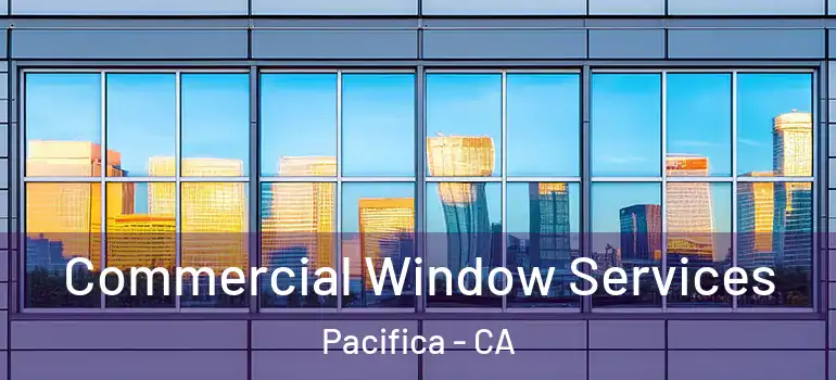  Commercial Window Services Pacifica - CA