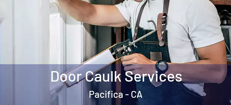  Door Caulk Services Pacifica - CA