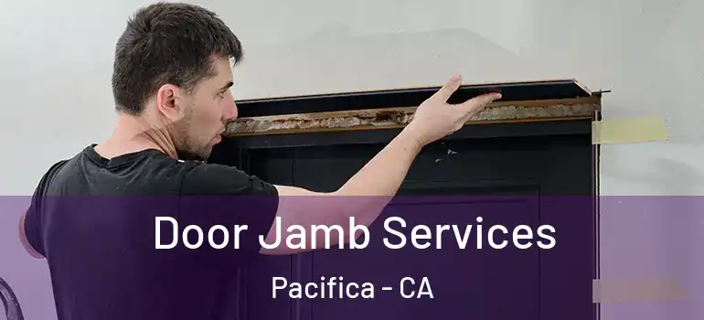  Door Jamb Services Pacifica - CA