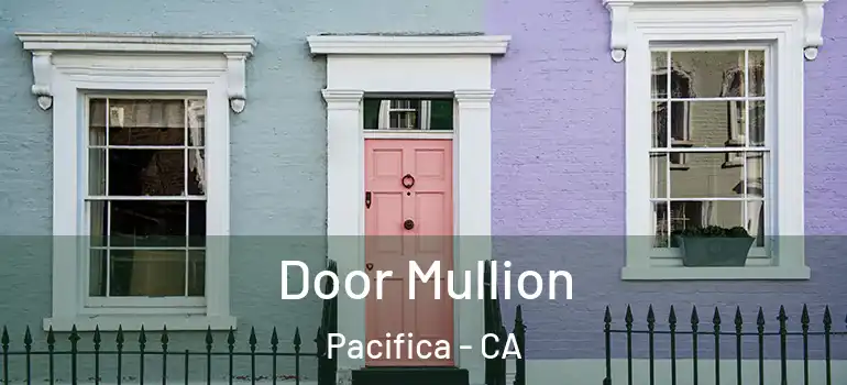  Door Mullion Pacifica - CA