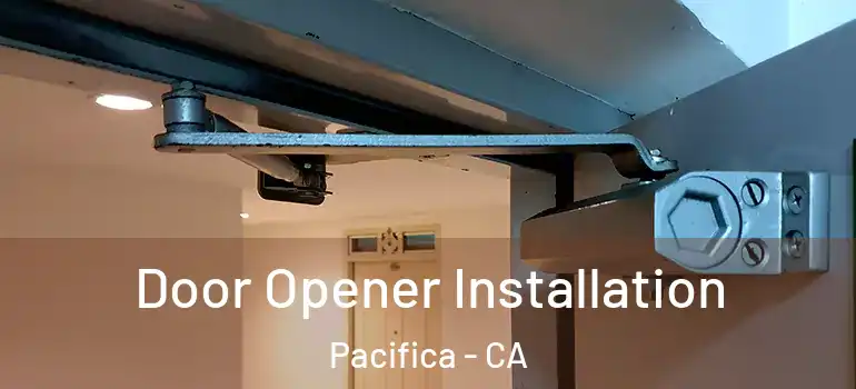  Door Opener Installation Pacifica - CA