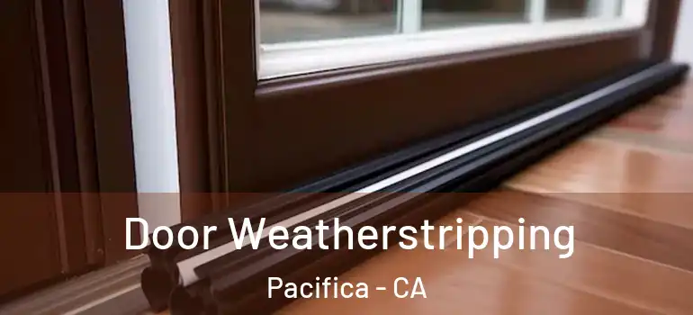  Door Weatherstripping Pacifica - CA