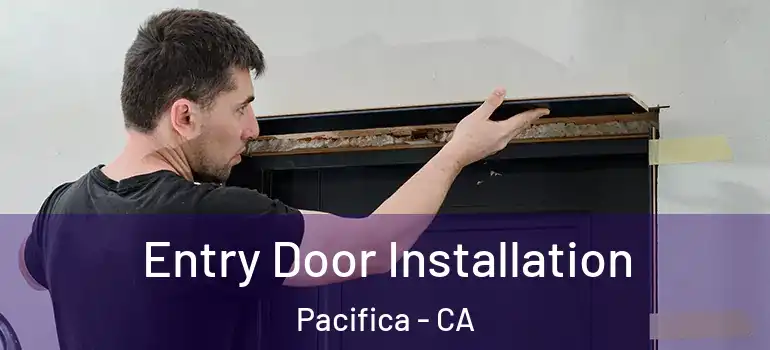  Entry Door Installation Pacifica - CA
