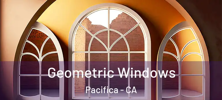  Geometric Windows Pacifica - CA