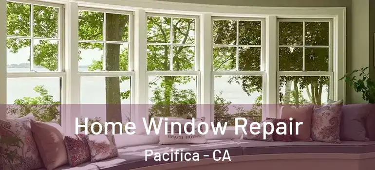  Home Window Repair Pacifica - CA