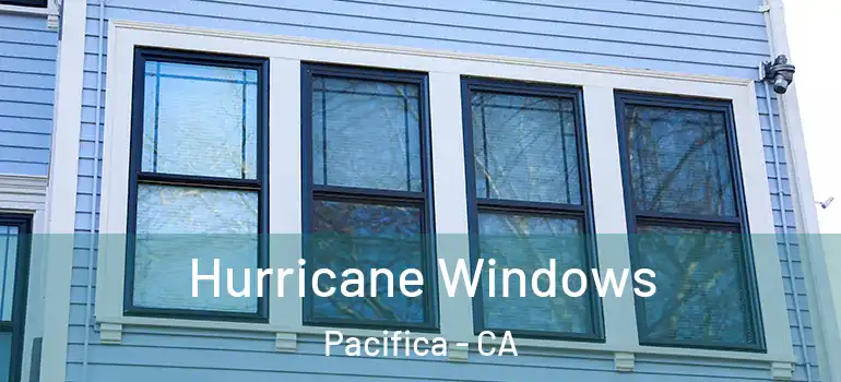  Hurricane Windows Pacifica - CA
