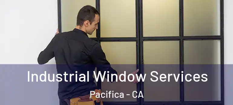  Industrial Window Services Pacifica - CA