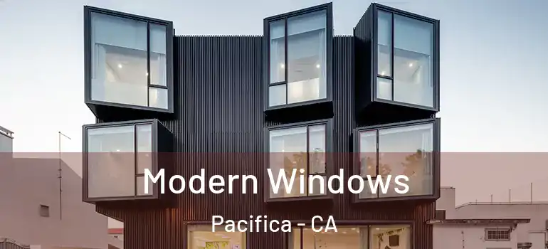  Modern Windows Pacifica - CA