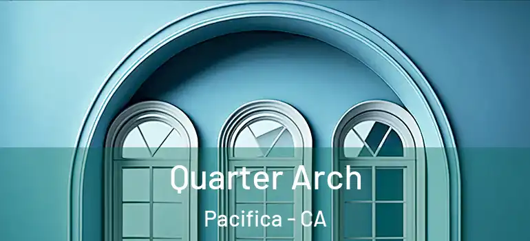  Quarter Arch Pacifica - CA