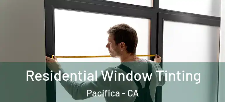  Residential Window Tinting Pacifica - CA