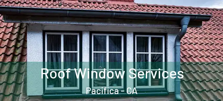  Roof Window Services Pacifica - CA