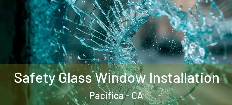  Safety Glass Window Installation Pacifica - CA