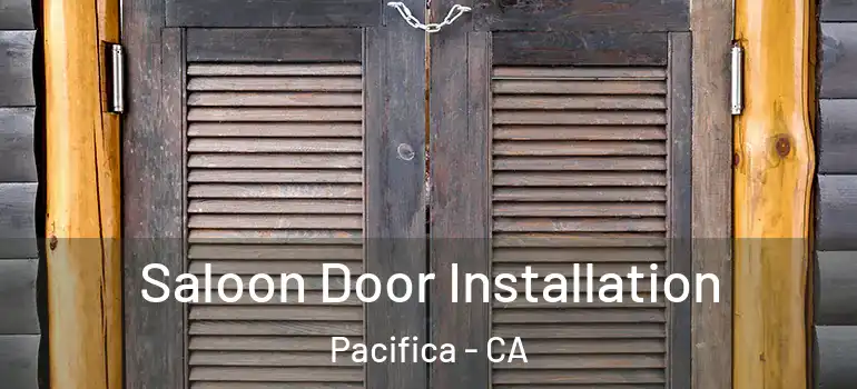  Saloon Door Installation Pacifica - CA