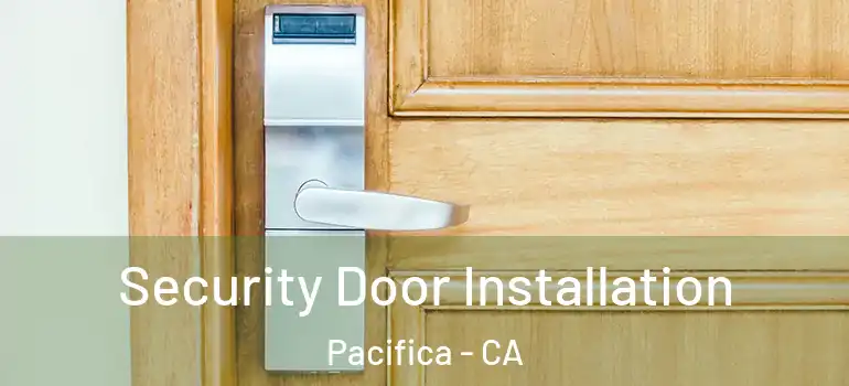  Security Door Installation Pacifica - CA