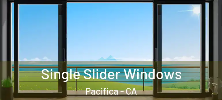  Single Slider Windows Pacifica - CA