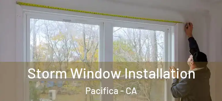  Storm Window Installation Pacifica - CA