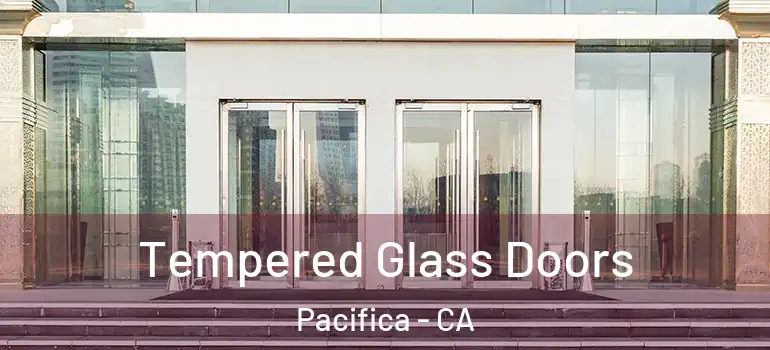  Tempered Glass Doors Pacifica - CA