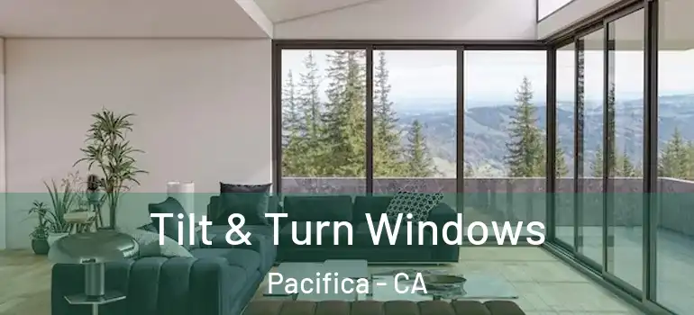  Tilt & Turn Windows Pacifica - CA