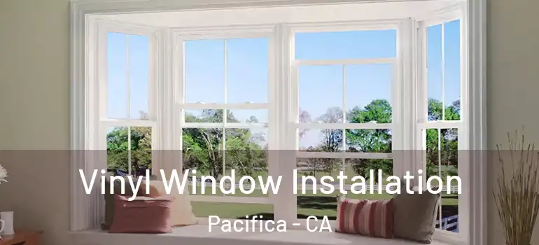  Vinyl Window Installation Pacifica - CA