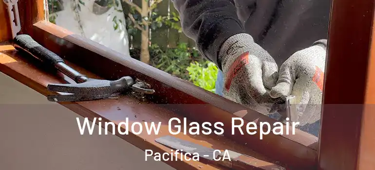  Window Glass Repair Pacifica - CA