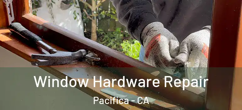  Window Hardware Repair Pacifica - CA