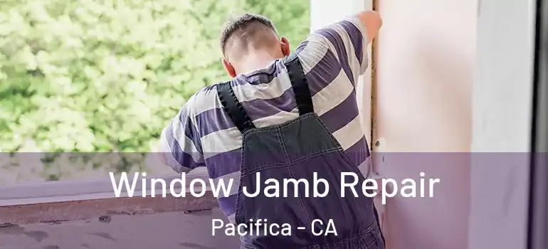  Window Jamb Repair Pacifica - CA