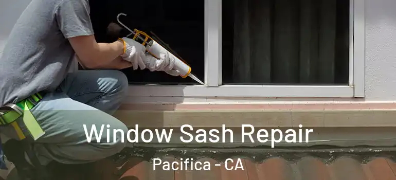  Window Sash Repair Pacifica - CA